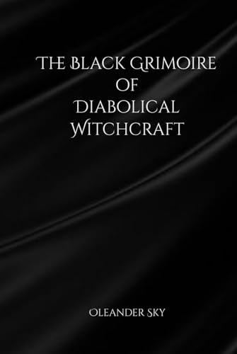 The Black Grimoire of Diabolical Witchcraft