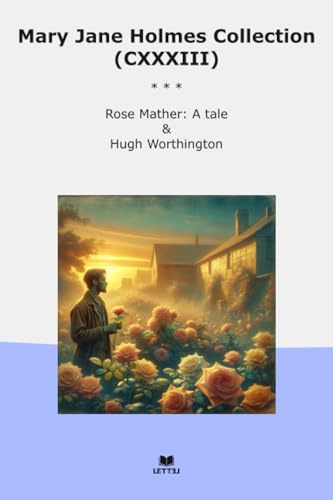 Mary Jane Holmes Collection (CXXXIII): Rose Mather Tale Hugh Worthington