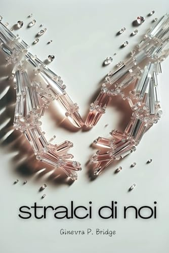 Stralci di noi: Una raccolta di pensieri d'amore