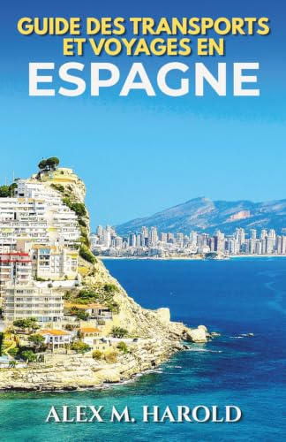 Guide des transports et voyages en Espagne: Trains, vols, itinéraires et déplacements faciles pour voyager sereinement en Espagne