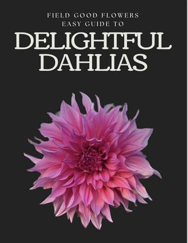 Delightful Dahlias: A concise beginners guide to planting and caring for Dahlia Tubers