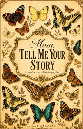 Mom, Tell Me Your Story: A Guided Book of Meaningful Questions to Help Kids Bond and Discover Their Mother’s Life Story