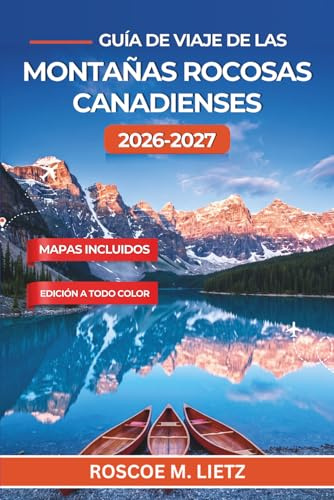 Guía de viaje de las Montañas Rocosas canadienses 2026-2027: Planifica Banff, el lago Moraine y Jasper con rutas panorámicas, observación de fauna, reservas de transporte lanzadera e itinerarios