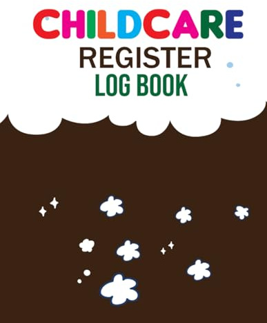 Childcare Register Log Book: Childcare Attendance Log, Large Sign In and Out Register Log with Name, Phone Number, Time and Parent Signature Space for Nurseries, Daycare Centers.