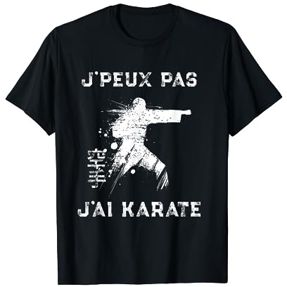 Karate!J'Peux Pas J'ai Karate T-Shirt