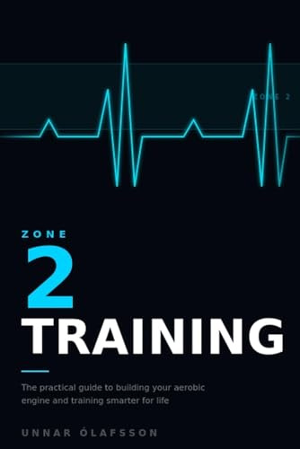 Zone 2 Training: The Practical Guide to Building Your Aerobic Engine, Improving Metabolic Health, and Training Smarter for Life (The Aerobic Engine Series)