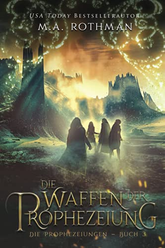 Die Waffen der Prophezeiung: Ein epischer Fantasy-Roman