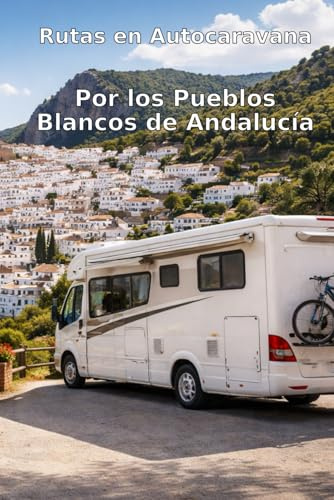 Rutas en Autocaravana: Por los Pueblos Blancos de Andalucía