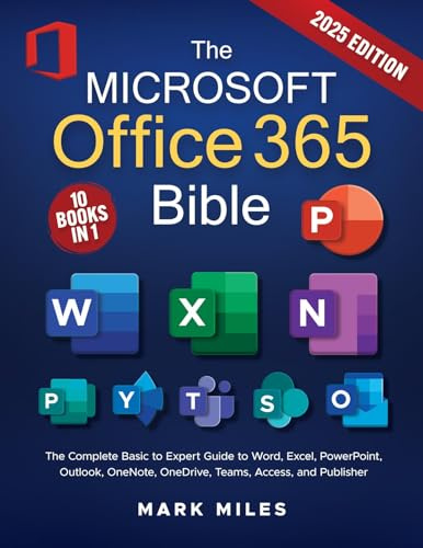 The Microsoft Office 365 Bible: The Complete Basic to Expert Guide to Word, Excel, PowerPoint, Outlook, OneNote, OneDrive, Teams, Access, and Publisher
