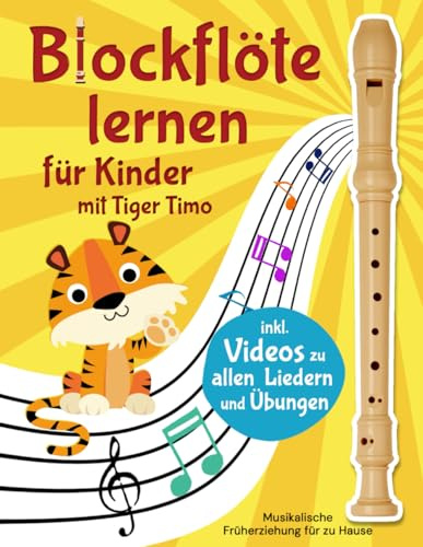 Blockflöte lernen mit Tiger Timo: 20 Kinderlieder und 50 Übungen mit Videos zum Mitspielen – Musikalische Früherziehung für zu Hause mit Rätsel-Spaß – Für Flöten barocker oder deutscher Griffweise