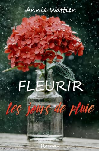 Fleurir les jours de pluie: Roman sensible et lumineux, entre secrets de famille, quête d’identité et transmission.