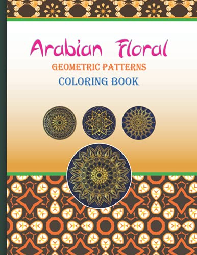 Arabian Floral Geometric Patterns Islamic mandala Coloring Book for adults: Arabic Geometrical Pattern and Design, Islamic Geometric Patterns: ... Star Patterns, Patterns from Islamic Art and