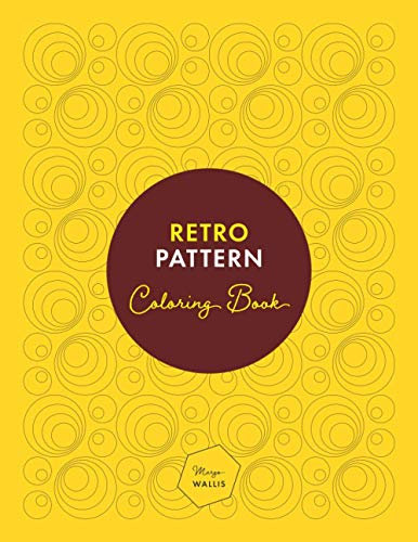 Retro Pattern Coloring Book: 40 Mid Century Modern / 60s, 70s Geometric Wallpaper Inspired Designs and Patterns to Color