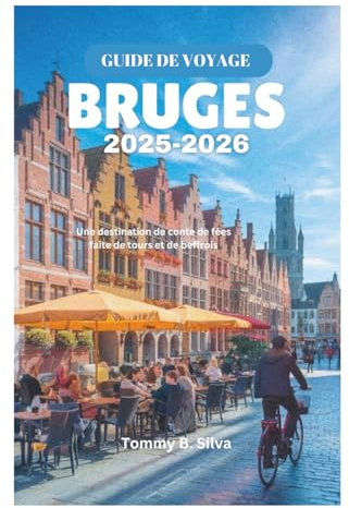 GUIDE DE VOYAGE BRUGES 2025-2026: Une destination de conte de fées faite de tours et de beffrois
