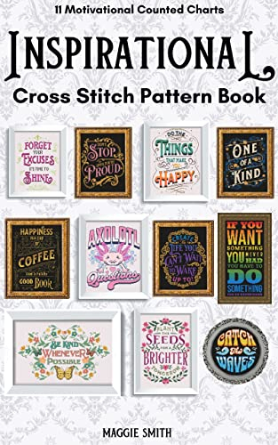 Inspirational and Motivational Cross Stitch Pattern Book: 11 Counted Charts Designed to Inspire and Promote Positive Mental Health