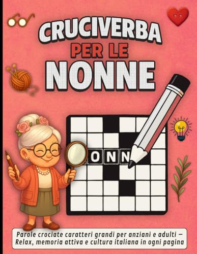 Cruciverba per le Nonne: Parole crociate caratteri grandi per anziani e adulti – Relax, memoria attiva e cultura italiana in ogni pagina