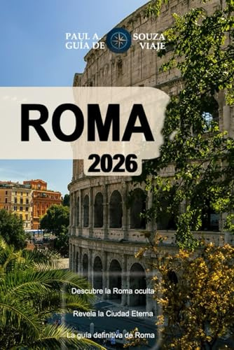 ROMA GUÍA DE VIAJES 2026: El itinerario definitivo por Roma: museos, iglesias, gastronomía y joyas ocultas