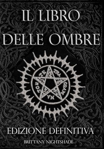 Il Libro Delle Ombre: Magia Rossa, Bianca e Nera, Edizione Definitiva