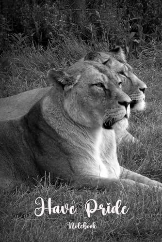 Have Pride Notebook Lionesses: 6 x 9 paperback: Ruled Journal with a Doodle Section
