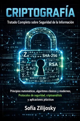 CRIPTOGRAFÍA: Tratado completo sobre seguridad de la información, algoritmos criptográficos y criptografía moderna