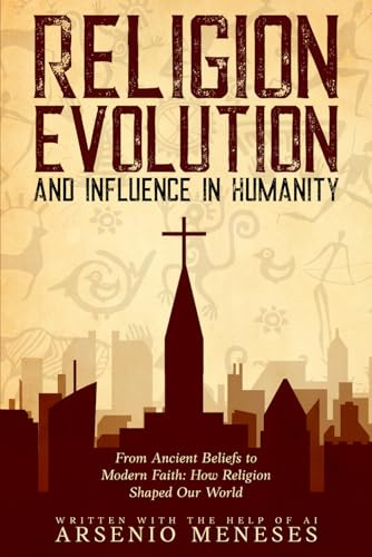 RELIGION EVOLUTION AND INFLUENCE IN HUMANITY
