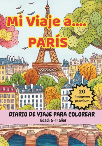 MI VIAJE A... PARÍS - Libro para Colorear con Monumentos Famosos y Datos Curiosos (6-11 años) (Mi Viaje a... 6-11 años)