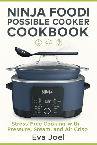 Ninja Foodi Possible Cooker Cookbook: Stress free cooking with pressure, Stream and Air Crisp