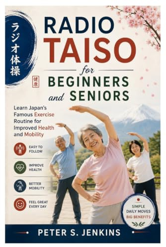 Radio Taiso for Beginners and Seniors: Learn Japan’s Famous Exercise Routine for Improved Health and Mobility