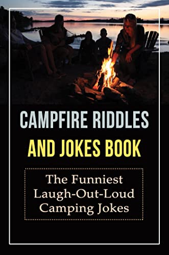 Campfire Riddles And Jokes Book: The Funniest Laugh-Out-Loud Camping Jokes