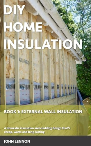 DIY HOME INSULATION: Book1: External Wall Insulation: A domestic insulation and cladding design that's cheap, warm and long-lasting