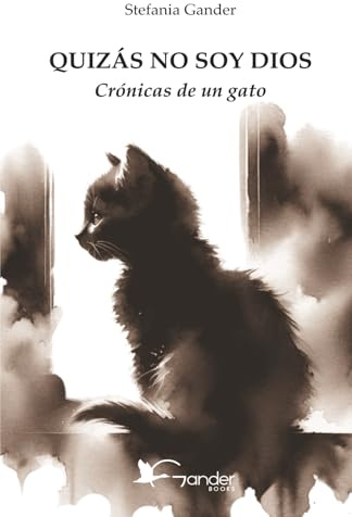 QUIZÁS NO SOY DIOS: Crónicas de un gato