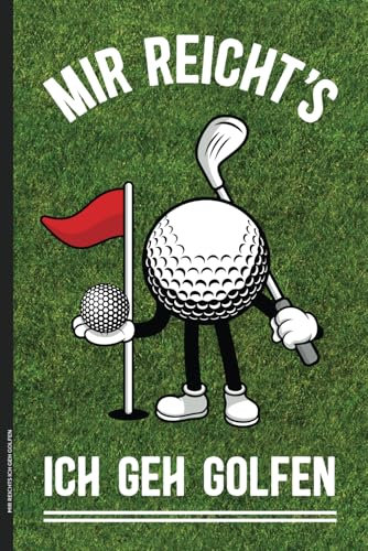 MIR REICHTS ICH GEH GOLFEN: Golf Notizbuch A5 liniert lustiges Geschenk für Golfspieler Notiz Buch für Golfer zum Golfsport die Golfrunde im Golfclub Geburtstagsgeschenk für besten Golf Spieler Opa