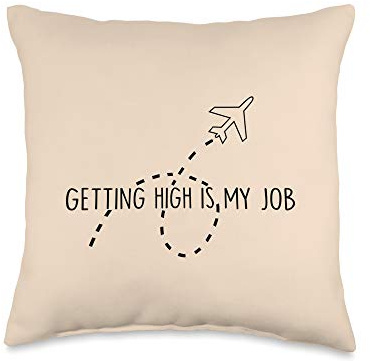 Getting High Is My Job Funny Quote Flight Attendant Gift Throw Pillow
