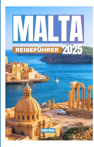 MALTA REISEFÜHRER2025: IhrultimativesHandbuchzurErkundungderhistorischen Inseln(Malta,GozoundderdreiStädte),atemberaubender LandschaftenundlebendigerKultur.