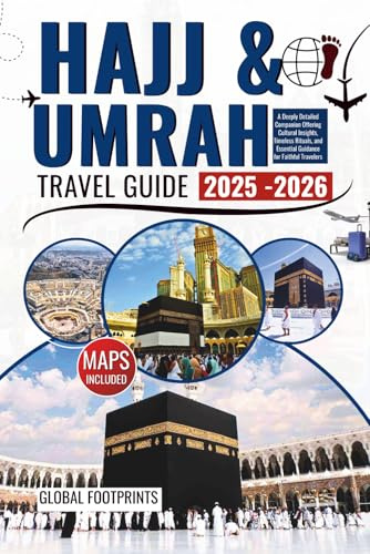 Hajj & Umrah Travel Guide 2025 - 2026: A Deeply Detailed Companion Offering Cultural Insights, Timeless Rituals, and Essential Guidance for Faithful Travelers