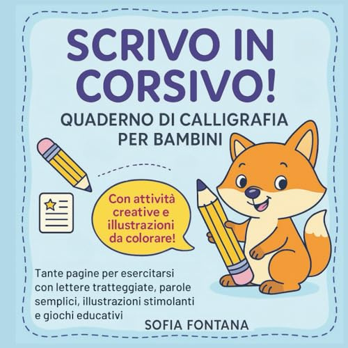 SCRIVO IN CORSIVO! QUADERNO DI CALLIGRAFIA PER BAMBINI: Tante Pagine Per Esercitarsi Con Lettere Tratteggiate, Parole Semplici, Illustrazioni Stimolanti E Giochi Educativi