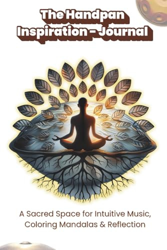 The Handpan Inspiration Journal: A Sacred Space for Intuitive Music, Coloring Mandalas & Reflection