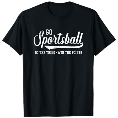 Go Sportsball! Do The Thing Win The Points - Funny Sports T-Shirt