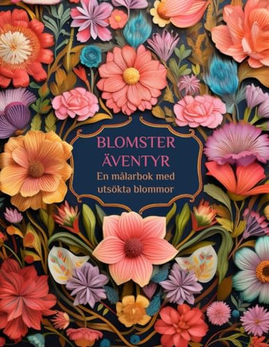 Blomsteräventyr En målarbok med utsökta blommor: Målarbok för vuxna och barn med 60 blommotiv: Blombuketter, enskilda blommor, blommande grenar och mer.