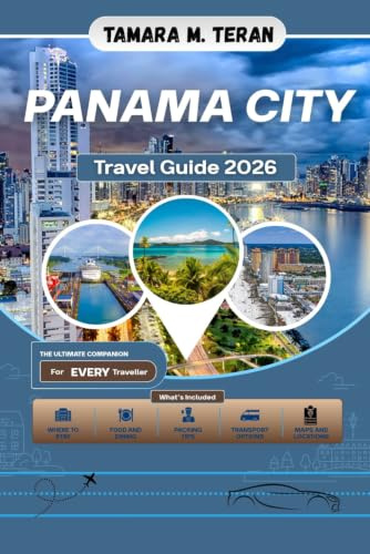 Panama City Travel Guide 2026: A Practical Handbook for Discovering Historic Streets, Modern Skylines, Tropical Islands, and Authentic Panamanian Experiences