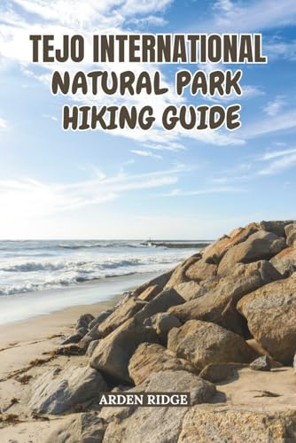 TEJO INTERNATIONAL NATURAL PARK HIKING GUIDE: Explore Portugal’s Wild Borderland Trails, Scenic Routes & Hidden Natural Wonders-Updated Edition ... Ultimate Hiking Adventures Series)