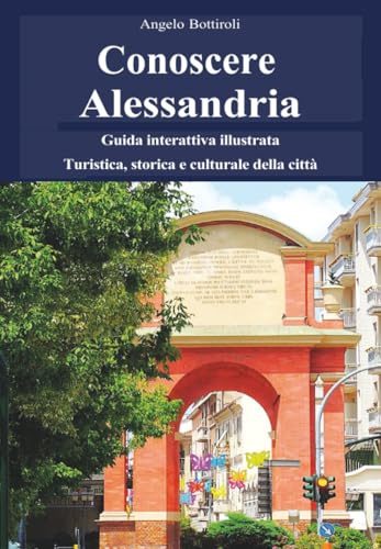 Conoscere Alessandria - Guida interattiva illustrata, turistica, storica e culturale della città