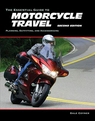 The Essential Guide to Motorcycle Travel, 2nd Edition: Tips, Technology, Advanced Techniques (Essential Guide Series)
