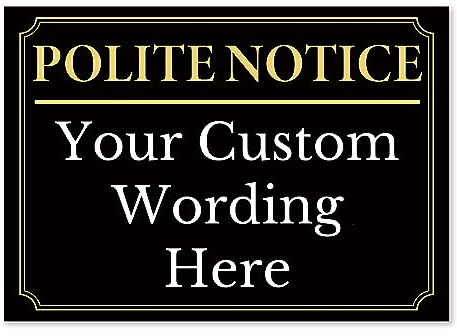 LP Lifestyle POLITE NOTICE Sign – Custom Printed Message, Black & Gold, Rust-Free Weatherproof 1mm PVC for Outdoor Use No. 062