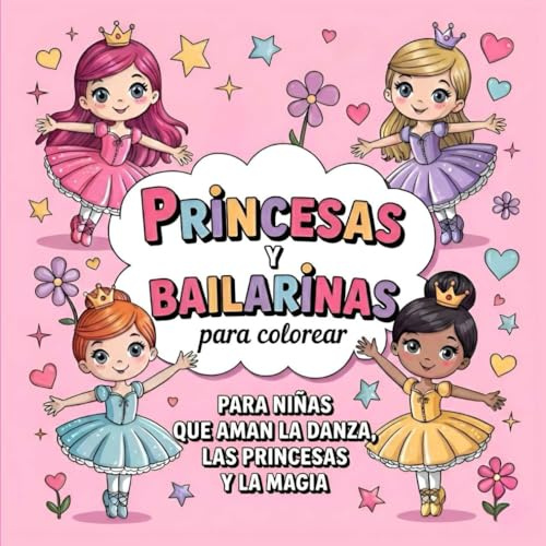 Princesas y Bailarinas para Colorear: Libro para Niñas de 4 a 8 años que Aman la Danza, las Princesas y la Magia