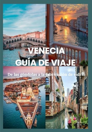 VENECIA GUÍA DE VIAJE 2025: De las góndolas a la fabricación de vidrio: itinerarios, perspectivas y secretos locales al descubierto (Updated Low Budget 2026 Travel Guides)