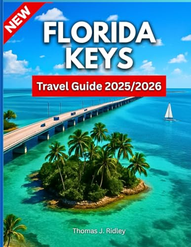 Florida Keys Travel Guide 2025/2026: Explore Beaches, Reefs, Wildlife, Road Trips And Tips From Key Largo To Key West Like A Local….With Pictures and Maps (On the Road Essentials)