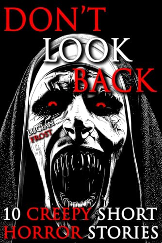 10 Creepy Short Horror Stories: A Chilling Horror Short Stories Anthology, Horror Anthology Short Stories, Horror Short Stories Collection & Horror ... Book for Adults: 1 (THE FORGOTTEN ONES)