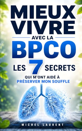 Mieux Vivre avec la BPCO: Les 7 Secrets qui m’ont Aidé à Préserver mon Souffle et Rester Actif Malgré la Maladie