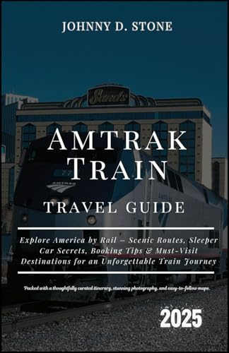 Amtrak Train Travel Guide 2025: Explore America by Rail – Scenic Routes, Sleeper Car Secrets, Booking Tips & Must-Visit Destinations for an Unforgettable Train Journey